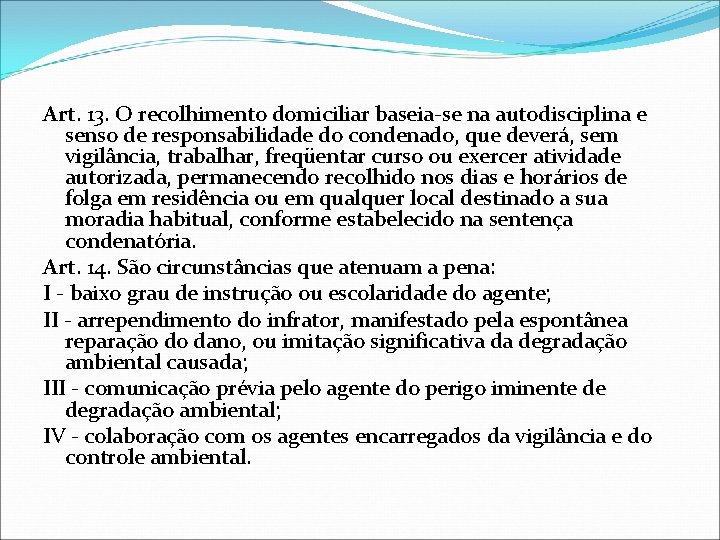 Art. 13. O recolhimento domiciliar baseia-se na autodisciplina e senso de responsabilidade do condenado,