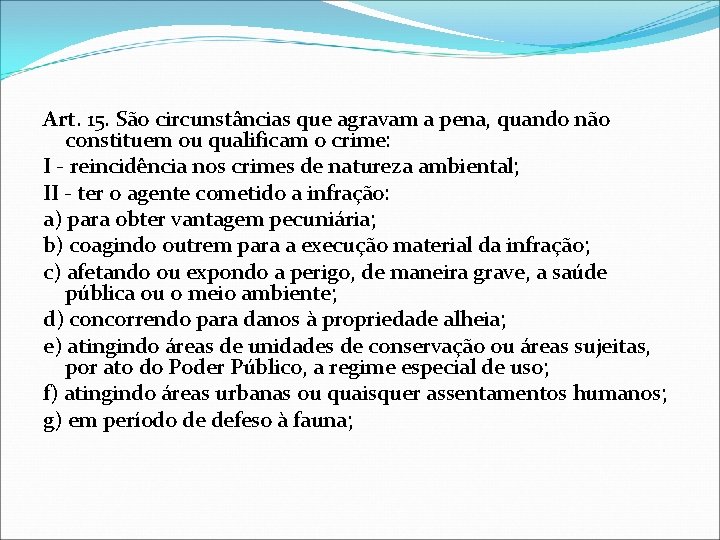 Art. 15. São circunstâncias que agravam a pena, quando não constituem ou qualificam o