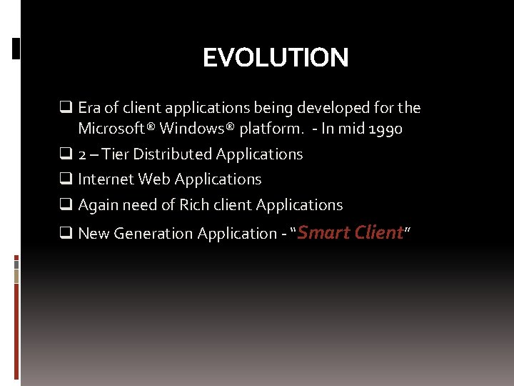 EVOLUTION q Era of client applications being developed for the Microsoft® Windows® platform. -