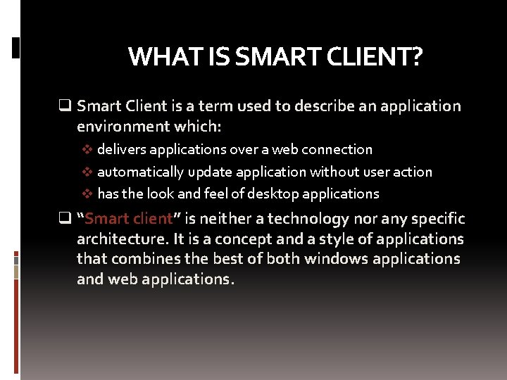 WHAT IS SMART CLIENT? q Smart Client is a term used to describe an
