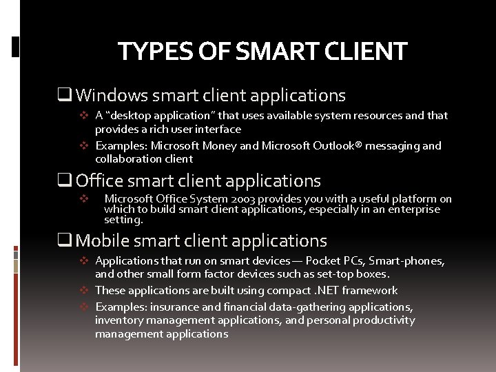 TYPES OF SMART CLIENT q Windows smart client applications v A “desktop application” that