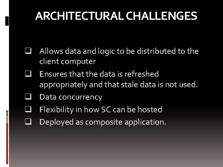 ARCHITECTURAL CHALLENGES q Allows data and logic to be distributed to the client computer