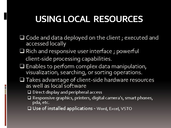 USING LOCAL RESOURCES q Code and data deployed on the client ; executed and