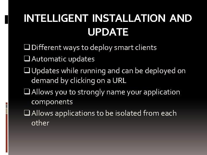 INTELLIGENT INSTALLATION AND UPDATE q Different ways to deploy smart clients q Automatic updates