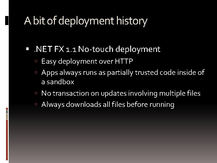 A bit of deployment history . NET FX 1. 1 No-touch deployment Easy deployment