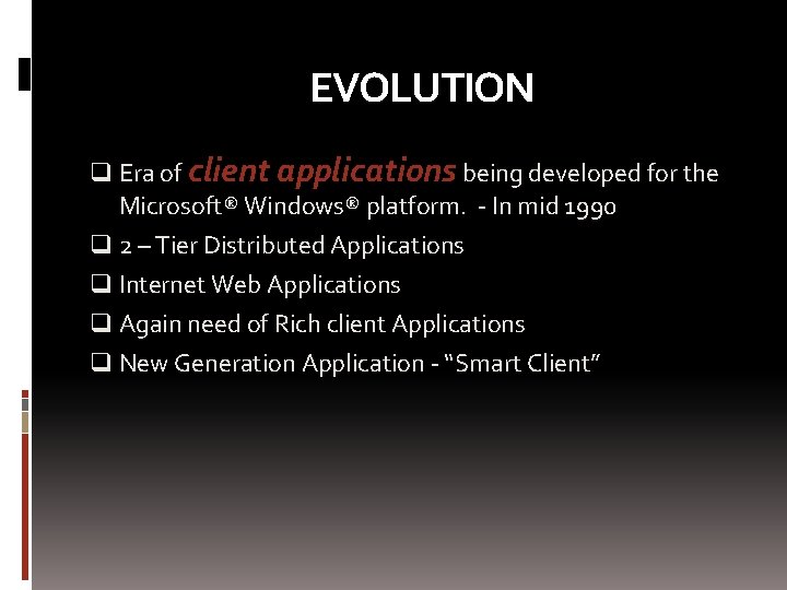 EVOLUTION q Era of client applications being developed for the Microsoft® Windows® platform. -