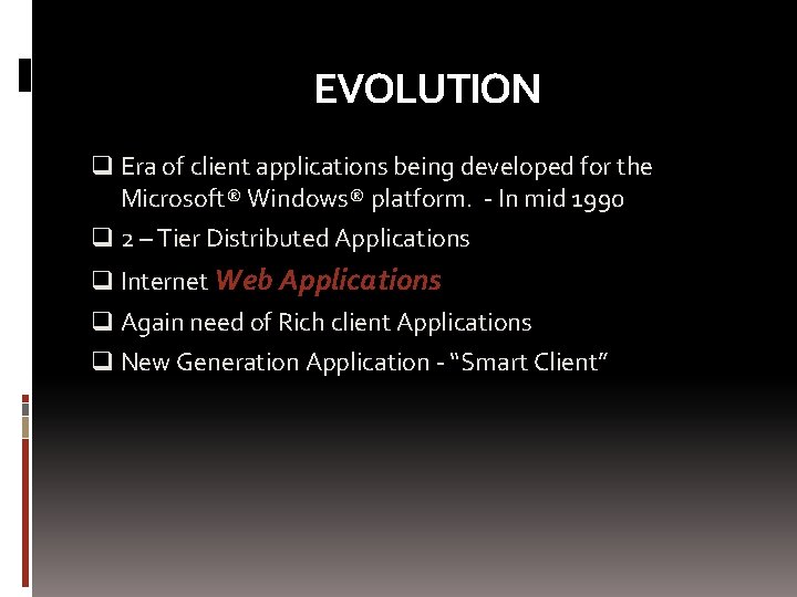EVOLUTION q Era of client applications being developed for the Microsoft® Windows® platform. -