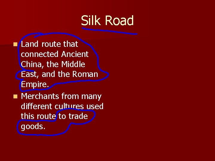 Silk Road Land route that connected Ancient China, the Middle East, and the Roman