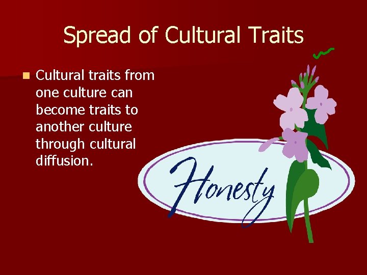 Spread of Cultural Traits n Cultural traits from one culture can become traits to