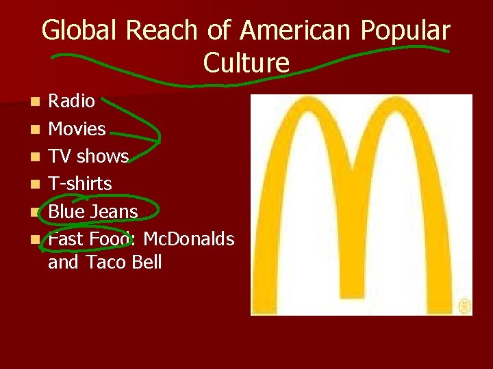 Global Reach of American Popular Culture n n n Radio Movies TV shows T-shirts