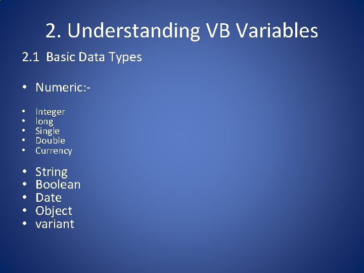 2. Understanding VB Variables 2. 1 Basic Data Types • Numeric: • • •