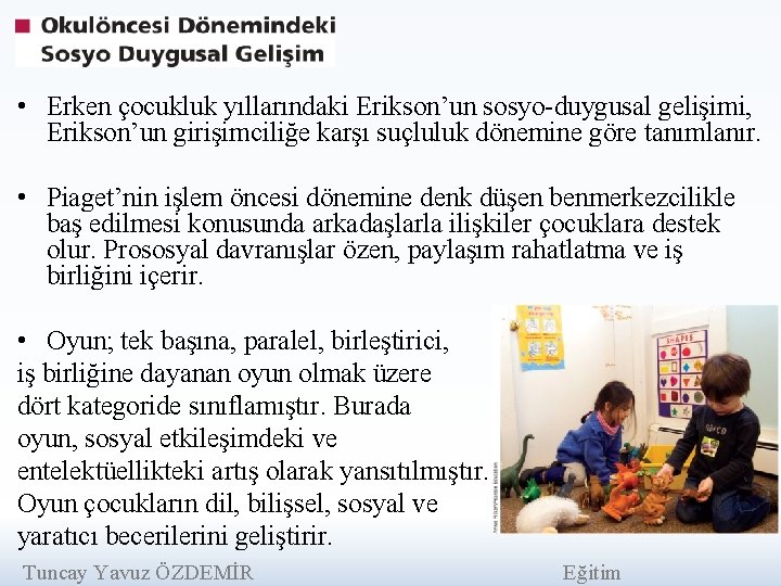  • Erken çocukluk yıllarındaki Erikson’un sosyo-duygusal gelişimi, Erikson’un girişimciliğe karşı suçluluk dönemine göre