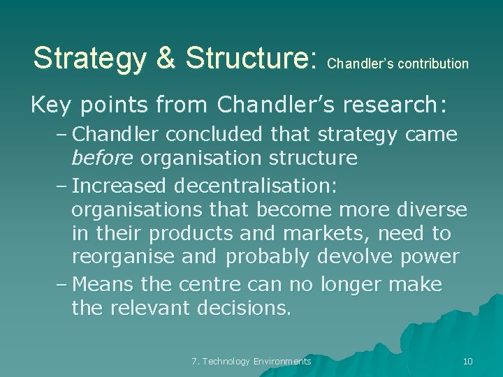 Strategy & Structure: Chandler’s contribution Key points from Chandler’s research: – Chandler concluded that