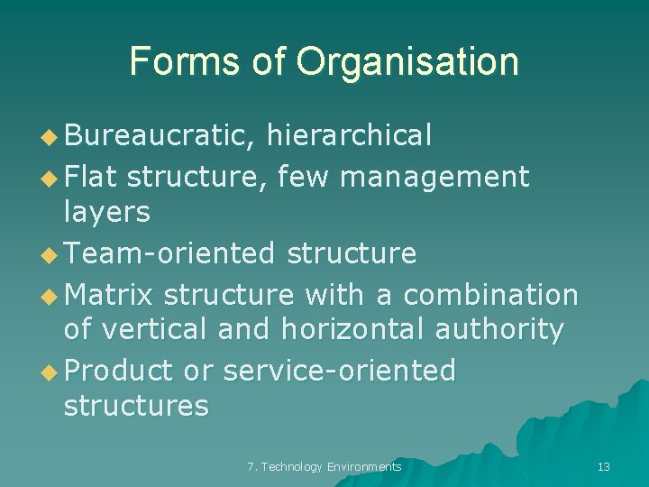 Forms of Organisation u Bureaucratic, hierarchical u Flat structure, few management layers u Team-oriented