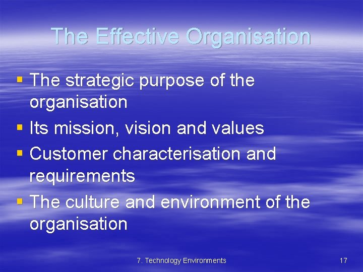 The Effective Organisation § The strategic purpose of the organisation § Its mission, vision