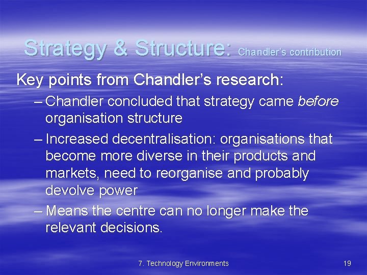 Strategy & Structure: Chandler’s contribution Key points from Chandler’s research: – Chandler concluded that