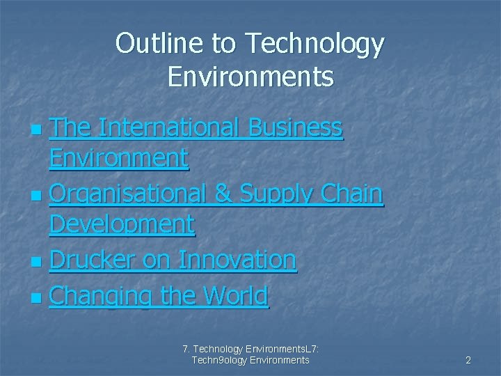 Outline to Technology Environments The International Business Environment n Organisational & Supply Chain Development