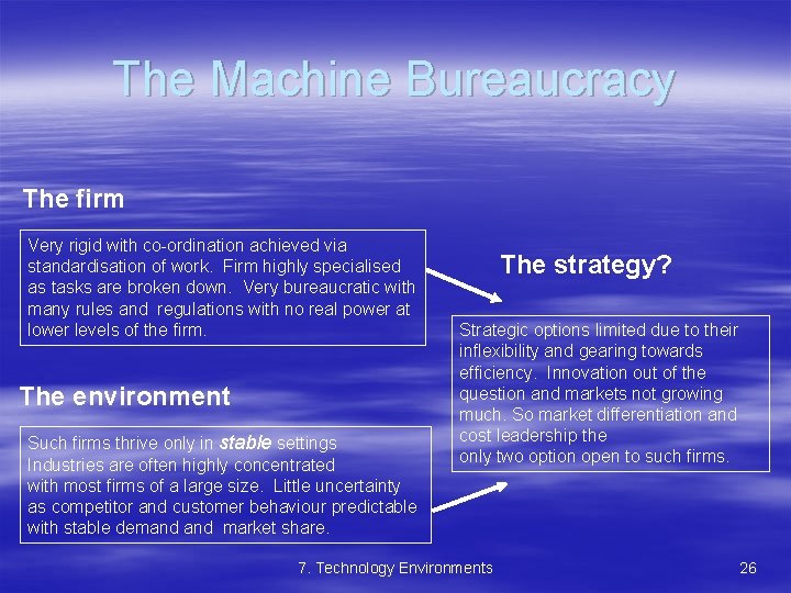 The Machine Bureaucracy The firm Very rigid with co-ordination achieved via standardisation of work.