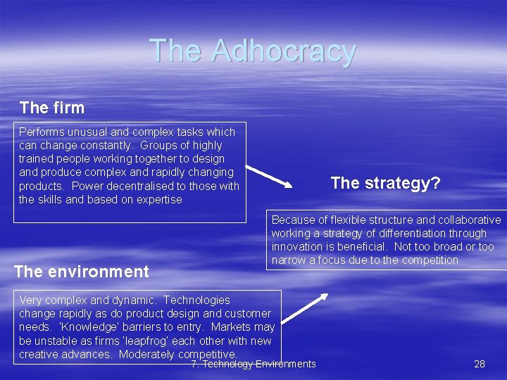 The Adhocracy The firm Performs unusual and complex tasks which can change constantly. Groups