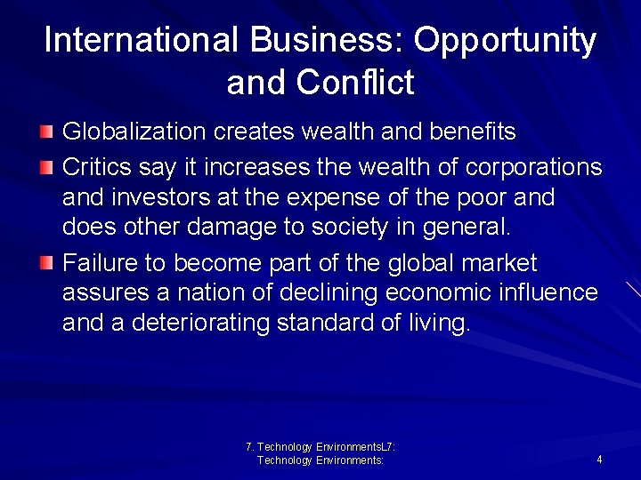 International Business: Opportunity and Conflict Globalization creates wealth and benefits Critics say it increases