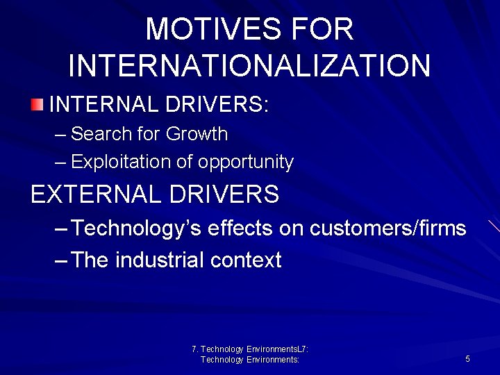 MOTIVES FOR INTERNATIONALIZATION INTERNAL DRIVERS: – Search for Growth – Exploitation of opportunity EXTERNAL