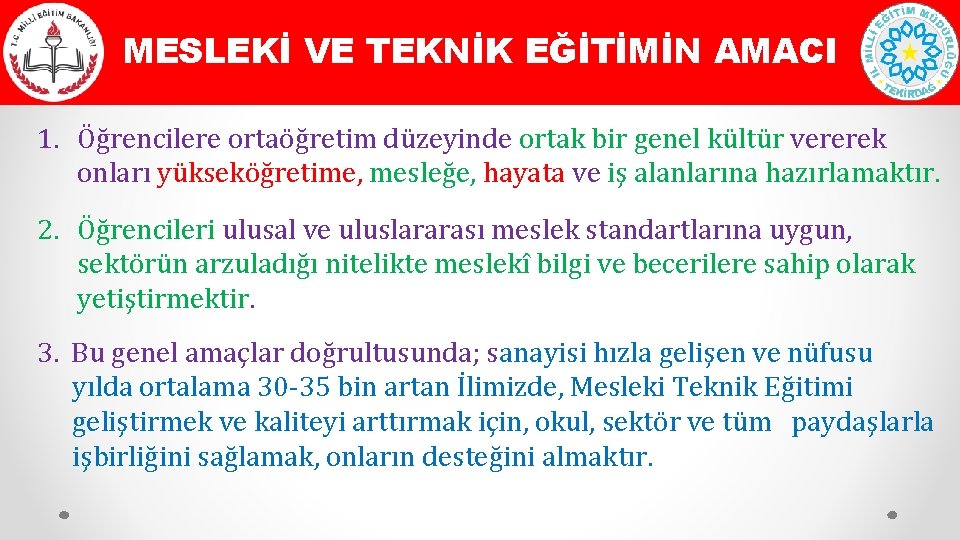 MESLEKİ VE TEKNİK EĞİTİMİN AMACI 1. Öğrencilere ortaöğretim düzeyinde ortak bir genel kültür vererek