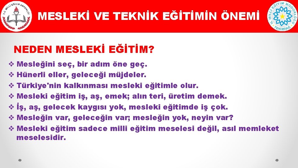 MESLEKİ VE TEKNİK EĞİTİMİN ÖNEMİ NEDEN MESLEKİ EĞİTİM? Mesleğini seç, bir adım öne geç.