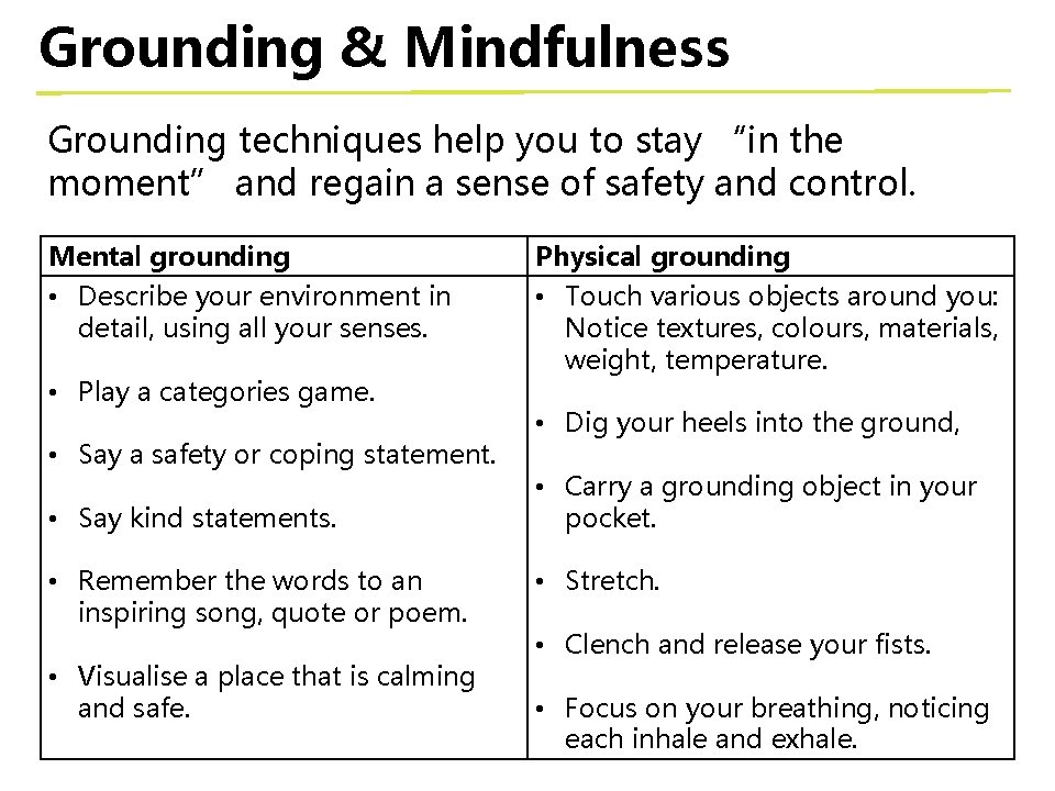 Grounding & Mindfulness Grounding techniques help you to stay “in the moment” and regain