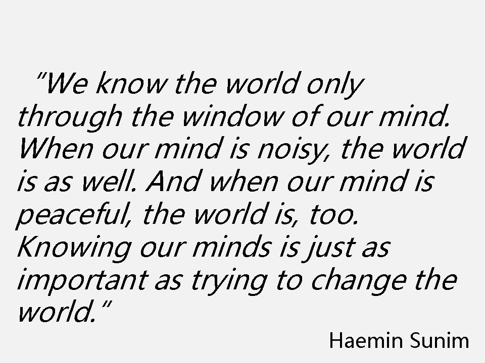 “We know the world only through the window of our mind. When our mind