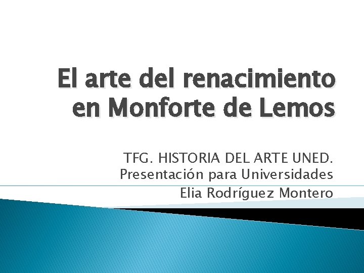 El arte del renacimiento en Monforte de Lemos TFG. HISTORIA DEL ARTE UNED. Presentación