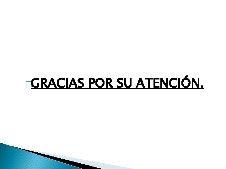 �GRACIAS POR SU ATENCIÓN. 