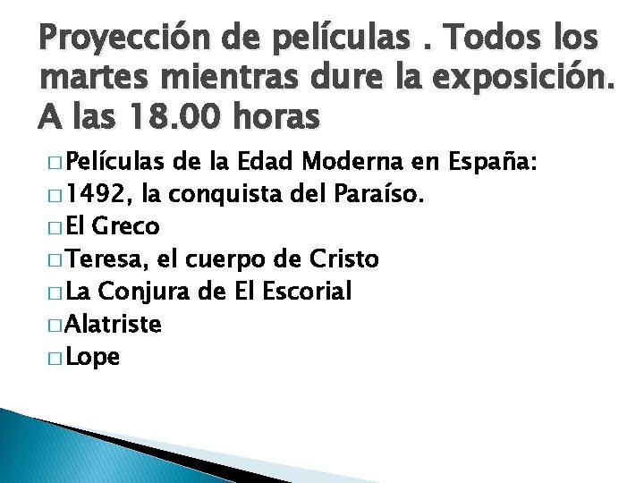 Proyección de películas. Todos los martes mientras dure la exposición. A las 18. 00