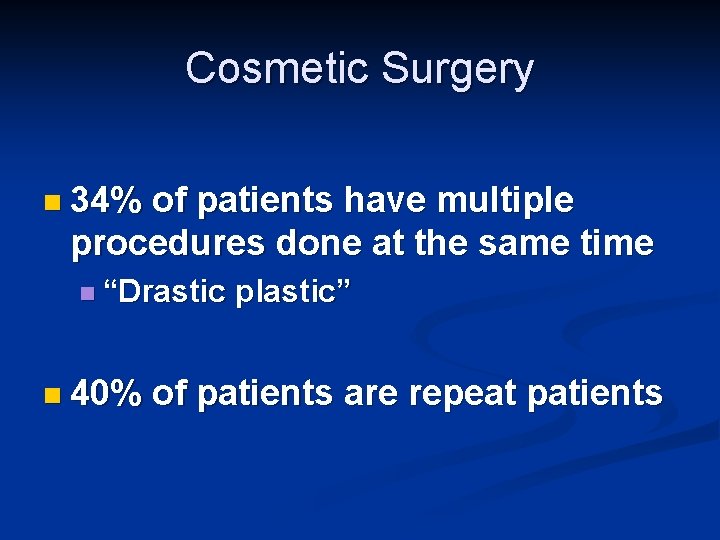 Cosmetic Surgery n 34% of patients have multiple procedures done at the same time