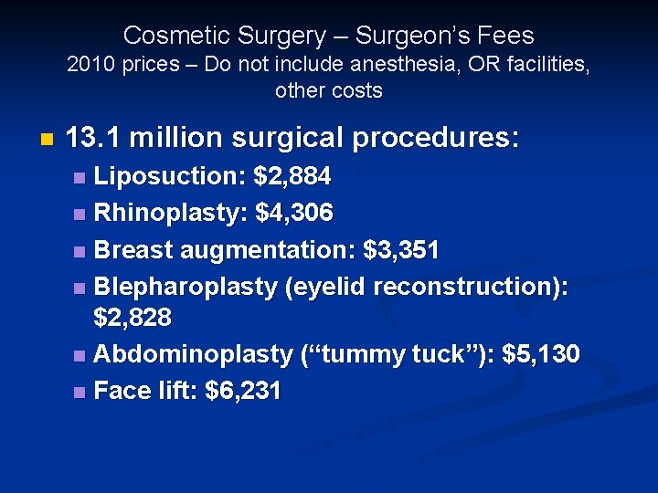 Cosmetic Surgery – Surgeon’s Fees 2010 prices – Do not include anesthesia, OR facilities,