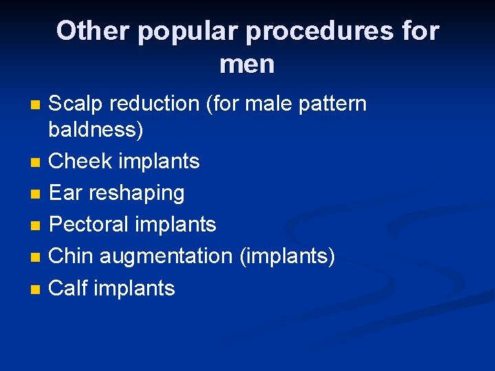 Other popular procedures for men n n n Scalp reduction (for male pattern baldness)