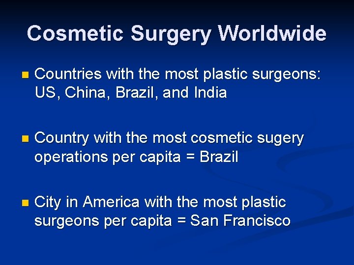 Cosmetic Surgery Worldwide n Countries with the most plastic surgeons: US, China, Brazil, and
