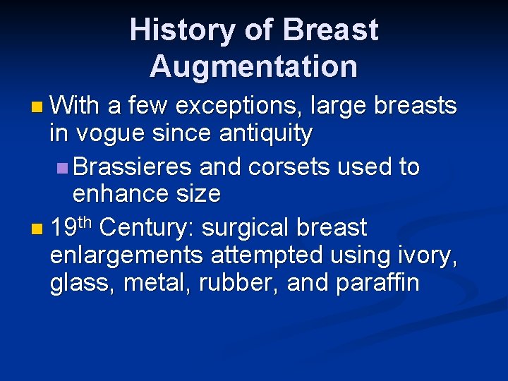 History of Breast Augmentation n With a few exceptions, large breasts in vogue since