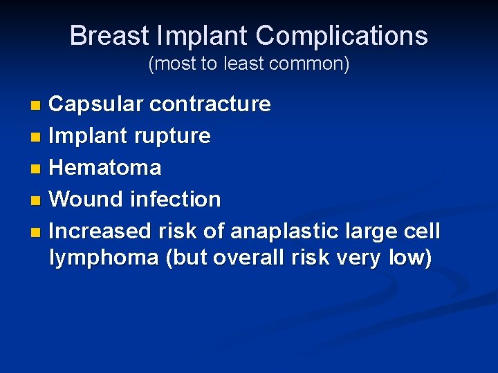 Breast Implant Complications (most to least common) Capsular contracture n Implant rupture n Hematoma