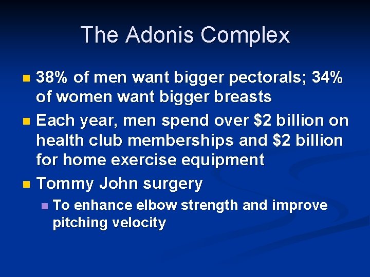 The Adonis Complex 38% of men want bigger pectorals; 34% of women want bigger