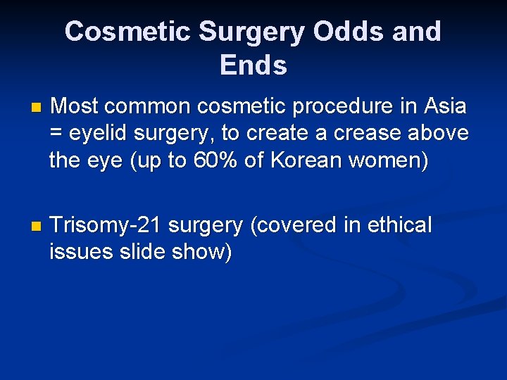 Cosmetic Surgery Odds and Ends n Most common cosmetic procedure in Asia = eyelid