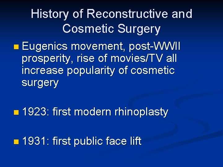 History of Reconstructive and Cosmetic Surgery n Eugenics movement, post-WWII prosperity, rise of movies/TV