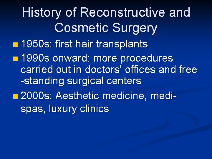 History of Reconstructive and Cosmetic Surgery n 1950 s: first hair transplants n 1990