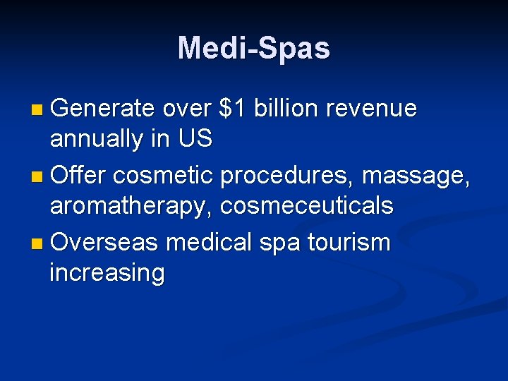 Medi-Spas n Generate over $1 billion revenue annually in US n Offer cosmetic procedures,
