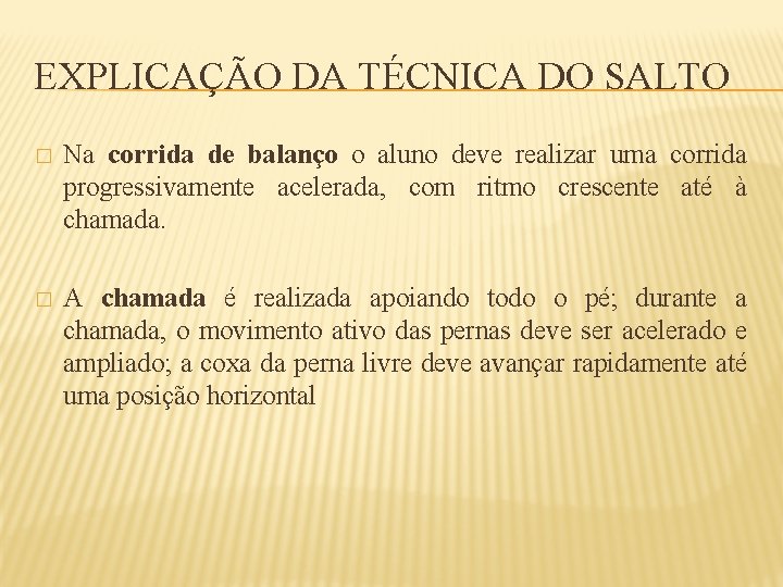 EXPLICAÇÃO DA TÉCNICA DO SALTO � Na corrida de balanço o aluno deve realizar