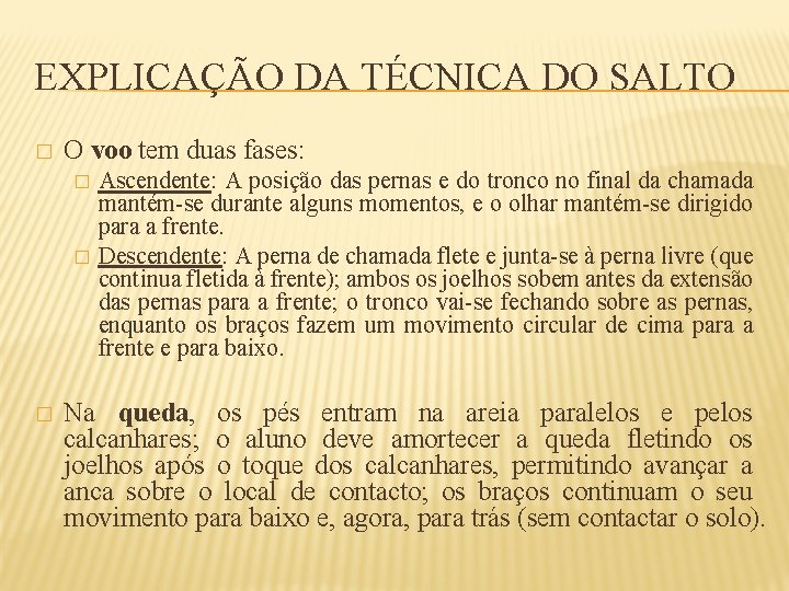 EXPLICAÇÃO DA TÉCNICA DO SALTO � O voo tem duas fases: � � �