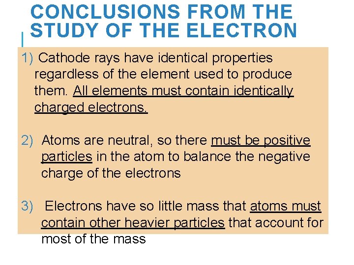 CONCLUSIONS FROM THE STUDY OF THE ELECTRON 1) Cathode rays have identical properties regardless