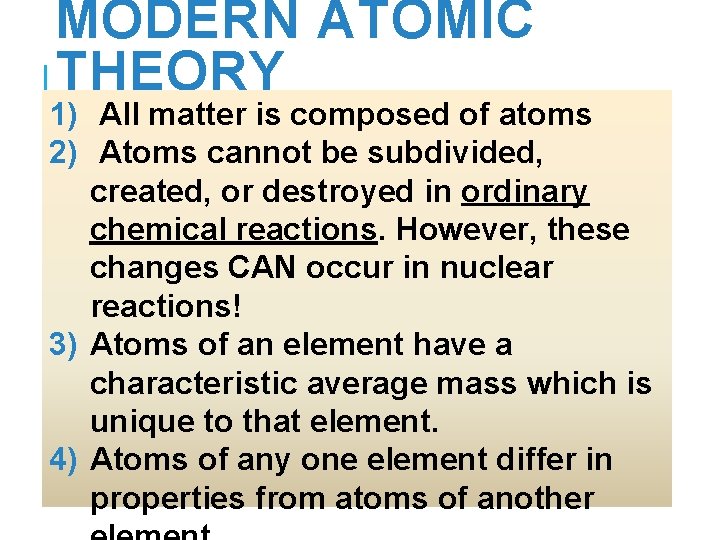 MODERN ATOMIC THEORY 1) All matter is composed of atoms 2) Atoms cannot be