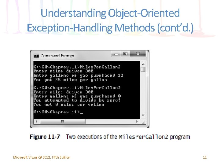 Understanding Object-Oriented Exception-Handling Methods (cont’d. ) Microsoft Visual C# 2012, Fifth Edition 11 