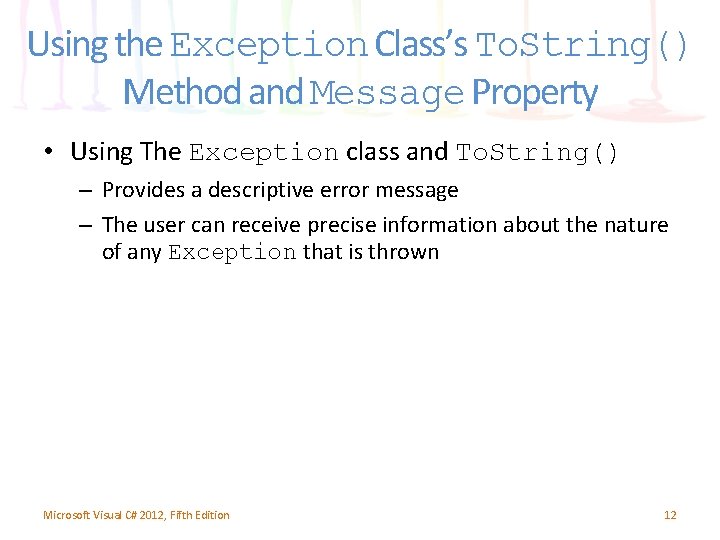 Using the Exception Class’s To. String() Method and Message Property • Using The Exception