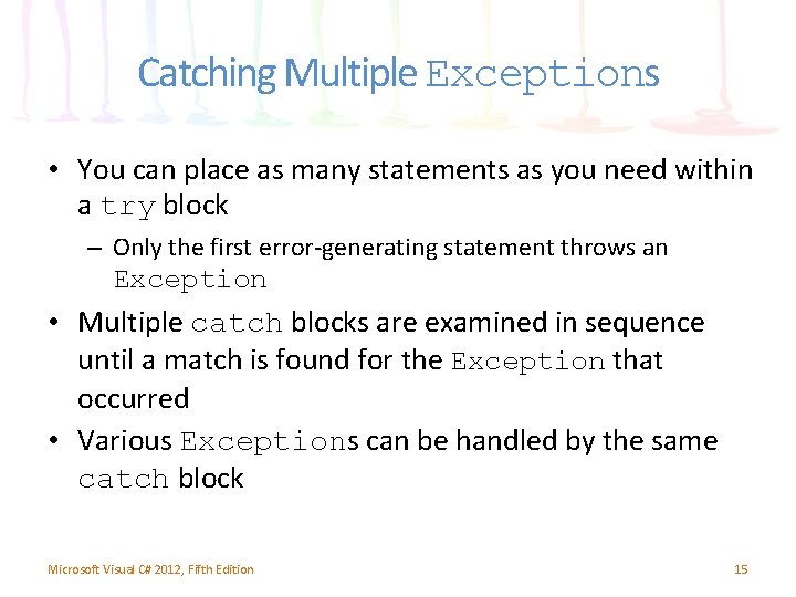 Catching Multiple Exceptions • You can place as many statements as you need within